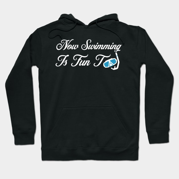 Now Swimming Is Fun Too Hoodie by Splaro